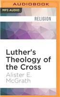 Luther's Theology of the Cross: Martin Luther's Theological Breakthrough