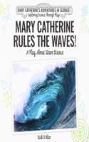 Mary Catherine Rules the Waves!: A Play about Wave Science