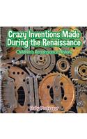 Crazy Inventions Made During the Renaissance Children's Renaissance History: (English)
