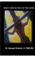 What Came by Way of The Cross