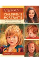 Vibrant Children's Portraits: Painting Beautiful Hair and Skin Tones with Oils: Painting Beautiful Hair and Skin Tones With Oils