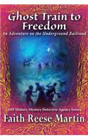Ghost Train to Freedom: An Adventure on the Underground Railroad