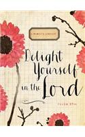 Delight Yourself in the Lord: A Woman's Journal: Signature Journal