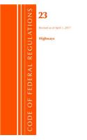 Code of Federal Regulations, Title 23 Highways, Revised as of April 1, 2017: (Code of Federal Regulations, Title 23 Highways)