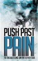 Push Past Pain: To the Blessing on the Other Side