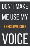 Don't Make Me Use My Executive Chef Voice