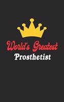 World's Greatest Prosthetist Notebook - Funny Prosthetist Journal Gift: Future Prosthetist Student Lined Notebook / Journal Gift, 120 Pages, 6x9, Soft Cover, Matte Finish