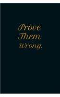 Prove Them Wrong.