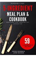 Incredibly Easy 5-Ingredient Meal Plan and Cookbook