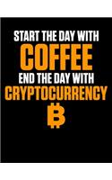 Start The Day With Coffee End The Day With Cryptocurrency: Start Day With Coffee, End Day With Cryptocurrency Blank Sketchbook to Draw and Paint (110 Empty Pages, 8.5" x 11")