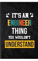 It's an Engineer Thing You Wouldn't Understand: Practical Engineer Job Title Lined Notebook/ Blank Journal For Favorite Career Future Graduate, Inspirational Saying Unique Special Birthday Gift Id