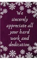 We sincerely appreciate all your hard work and dedication.