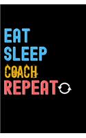 Eat, Sleep, Coach, Repeat Notebook - Coach Funny Gift: Lined Notebook / Journal Gift, 120 Pages, 6x9, Soft Cover, Matte Finish