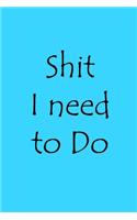 Shit I Need To Do journal