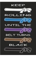 Keep Rolling Until The Belt Turns Black