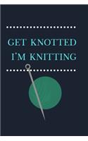 Get Knotted I'm Knitting