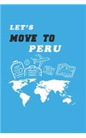 Let's Move To Peru Notebook Birthday Gift