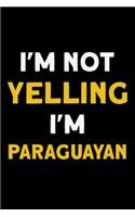 I'm not yelling I'm Paraguayan: Notebook (Journal, Diary) for Paraguayan who love sarcasm - 120 lined pages to write in