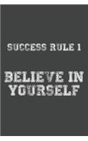 Success Rule 1: Believe in Yourself - Everyday is a Growth !: Lined Notebook / Journal Gift, 120 Pages, 6x9, Soft Cover, Matte Finish