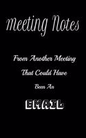 Meeting Notes From Another Meeting That Could Have Been an Email.