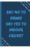 say no to drugs say yes to Indoor cricket -Composition Sport Gift Notebook