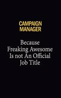 Campaign Manager Because Freaking Awesome Is Not An Official Job Title