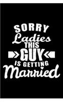 Sorry Ladies this guy is getting married: 6" x 9" 120 pages ruled Journal I 6x9 lined Notebook I Diary I Sketch I Journaling I Planner I groom gift I bachelor party gift