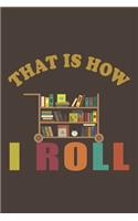 That Is How I Roll