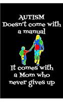 Autism doesn't come with a manual: Notebook (Journal, Diary) for Moms who have a son or daughter with Autism - 120 lined pages to write in