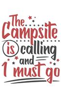 The Campsite Is Calling And I Must Go: Funny Cool Camper Journal - Notebook - Workbook Diary - Planner-6x9 - 120 Quad Paper Pages Cute Gift For Camping Fans, Enthusiasts, Lovers