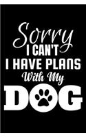 Sorry I Can't I Have Plans With My Dog: Funny Dog Lovers Journal - 6"x 9" 120 Blank Lined Pages Notebook - Diary - Novelty Gift For Dog Owners