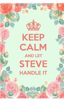 Keep Calm And Let Steve Handle It: 6x9" Dot Bullet Floral Notebook/Journal Funny Gift Idea