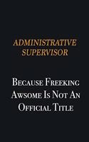 Administrative Supervisor because freeking awsome is not an official title: Writing careers journals and notebook. A way towards enhancement
