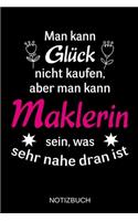 Man kann Glück nicht kaufen, aber man kann Maklerin sein, was sehr nahe dran ist: A5 Notizbuch - Liniert 120 Seiten - Geschenk/Geschenkidee zum Geburtstag - Weihnachten - Ostern - Vatertag - Muttertag - Namenstag