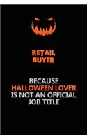 Retail Buyer Because Halloween Lover Is Not An Official Job Title: Halloween Scary Pumpkin Jack O'Lantern 120 Pages 6x9 Blank Lined Paper Notebook Journal