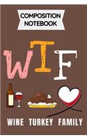 WTF Wine Turkey Family Thanksgiving Day: Blank lined Composition notebook 6 by 9 inches
