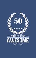 50 Years Of Being Awesome: Great Birthday Gift Idea /50th Birthday Gift Idea /50 Year Old: A 6 x 9 Blank Lined Notebook. Unique Birthday Gift Alternative/Novelty