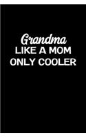 Grandma Like A Mom Only Cooler: Grandmother Gifts - A Small Lined Journal or Notebook (Card Alternative)