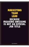 Marketing Team Lead, Because Freaking Awesome Is Not An Official Job Title: Career Motivational Quotes 6x9 120 Pages Blank Lined Notebook Journal