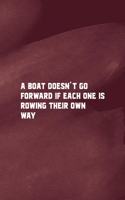 A Boat Doesn't Go Forward If Each One Is Rowing Their Own Way