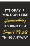 It's Okay If You Don't Like Gunsmithing It's Kind Of A Smart People Thing Anyway: A Gunsmithing Journal Notebook to Write Down Things, Take Notes, Record Plans or Keep Track of Habits (6" x 9" - 120 Pages)
