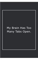 My Brain Has Too Many Tabs Open.: Lined Notebook / Journal Gift, 120 Pages, 6x9, Soft Cover, Matte Finish