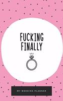 Fucking Finally, My Wedding Planner, Engagement Journal, Lined Blank Journal for all of your wedding plans