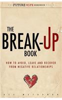 Break-Up Book: How to Avoid, Leave, and Recover from Negative Relationships(The Future Wife Handbook)