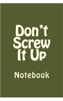 Don't Screw It Up: Notebook