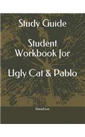 Study Guide Student Workbook for Ugly Cat & Pablo