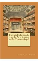 The fatal falsehood a tragedy As it is acted at the Theatre-Royal