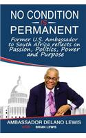 No Condition Is Permanent: Former U.S. Ambassador to South Africa Reflects on Passion, Politics, Power and Purpose