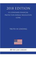Truth in Lending (Us Consumer Financial Protection Bureau Regulation) (Cfpb) (2018 Edition)