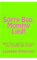 Sorry Boo, Mommy Lied!